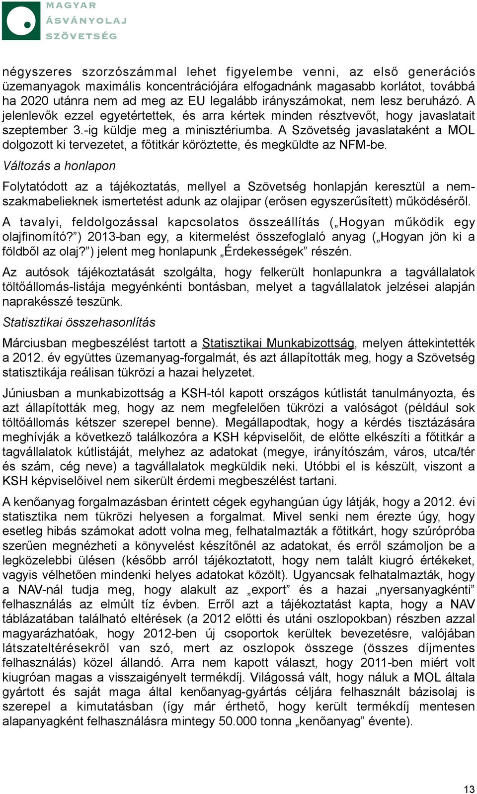 A Szövetség javaslataként a MOL dolgozott ki tervezetet, a főtitkár köröztette, és megküldte az NFM-be.