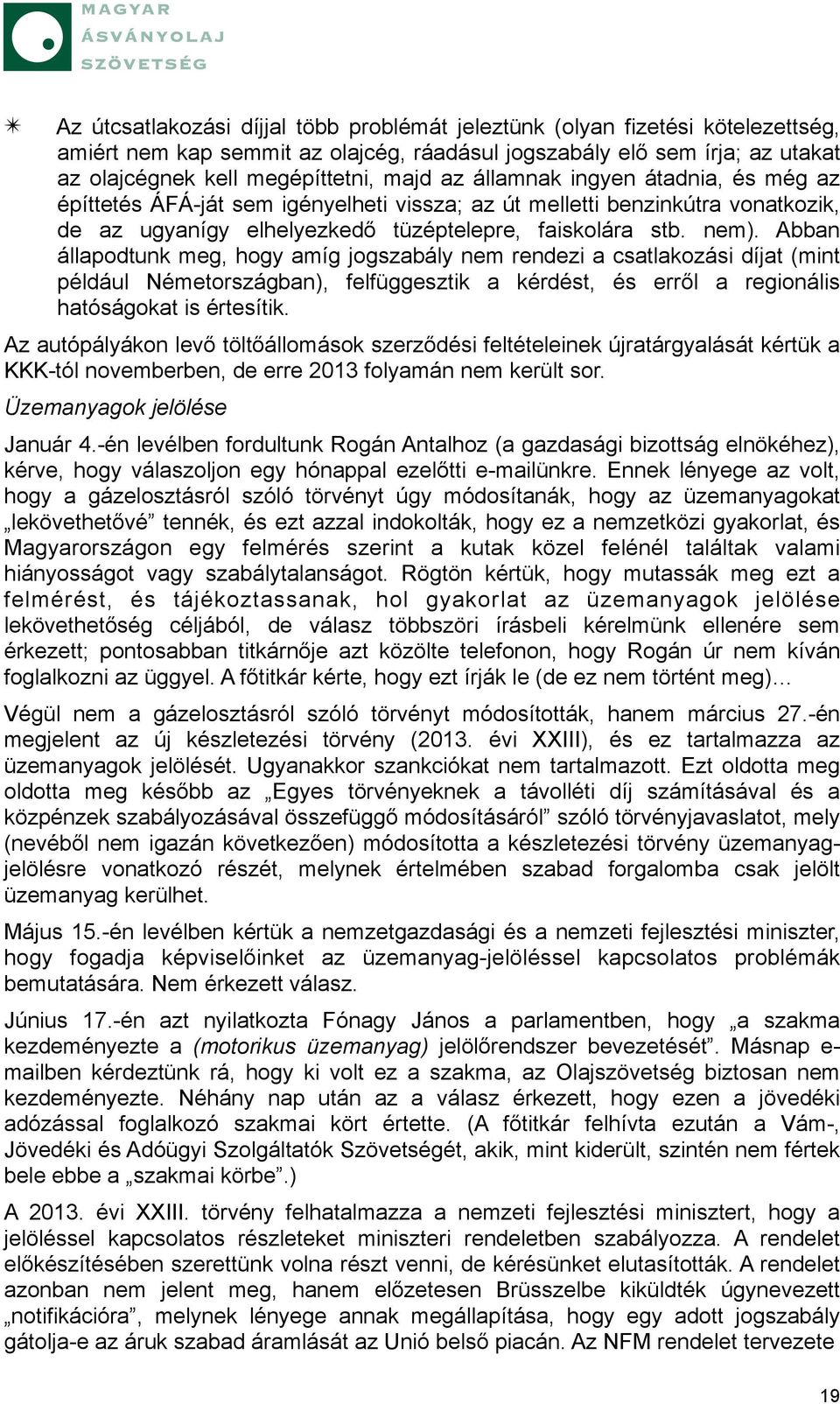 Abban állapodtunk meg, hogy amíg jogszabály nem rendezi a csatlakozási díjat (mint például Németországban), felfüggesztik a kérdést, és erről a regionális hatóságokat is értesítik.