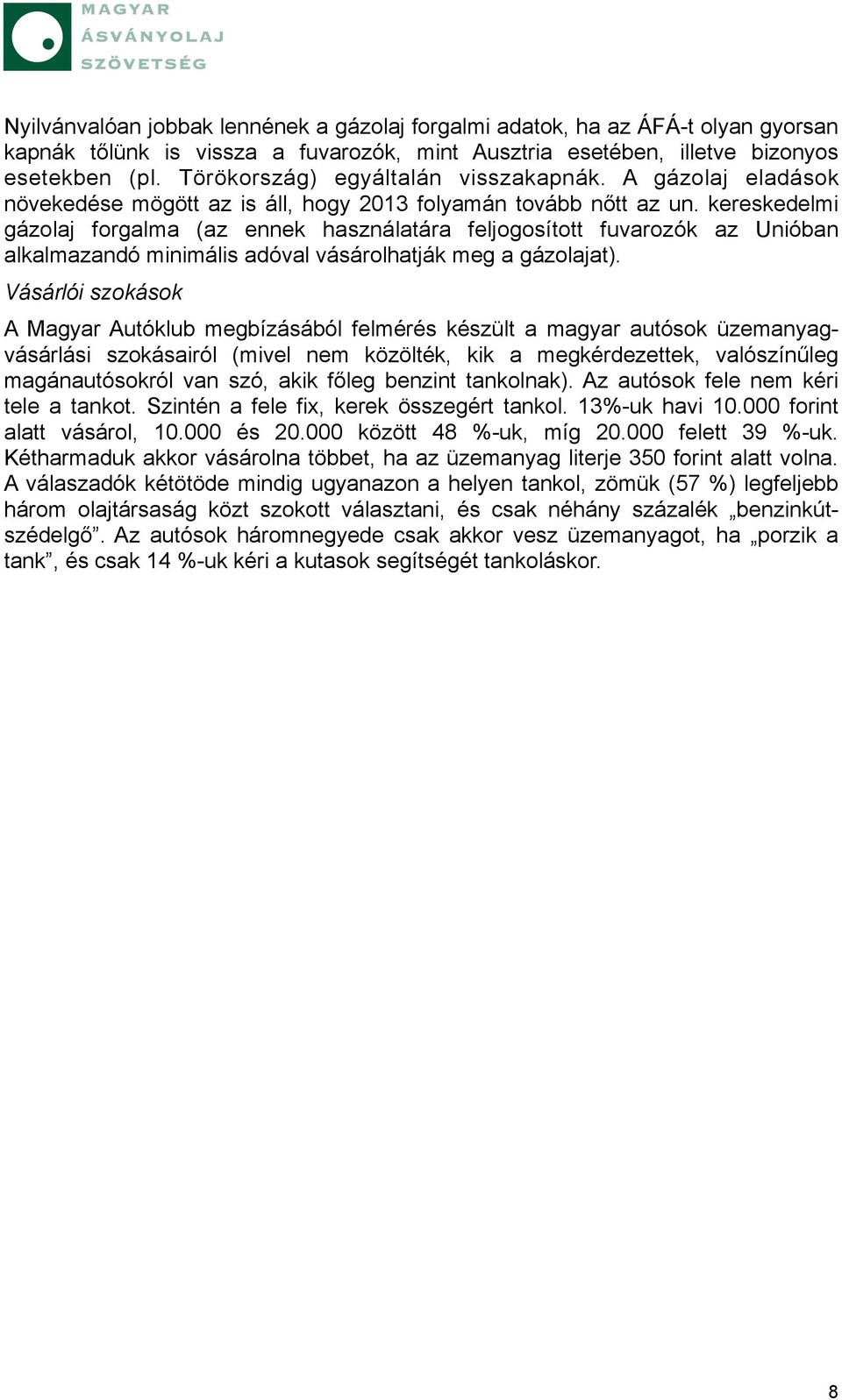 kereskedelmi gázolaj forgalma (az ennek használatára feljogosított fuvarozók az Unióban alkalmazandó minimális adóval vásárolhatják meg a gázolajat).