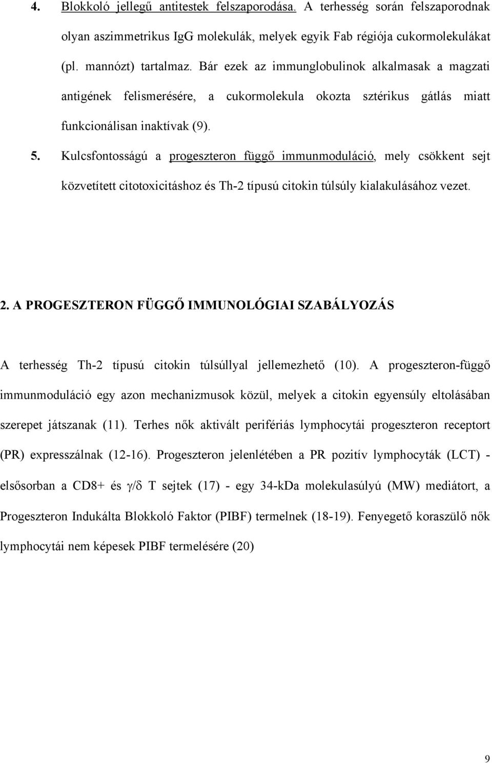 Kulcsfontosságú a progeszteron függő immunmoduláció, mely csökkent sejt közvetített citotoxicitáshoz és Th-2 típusú citokin túlsúly kialakulásához vezet. 2.
