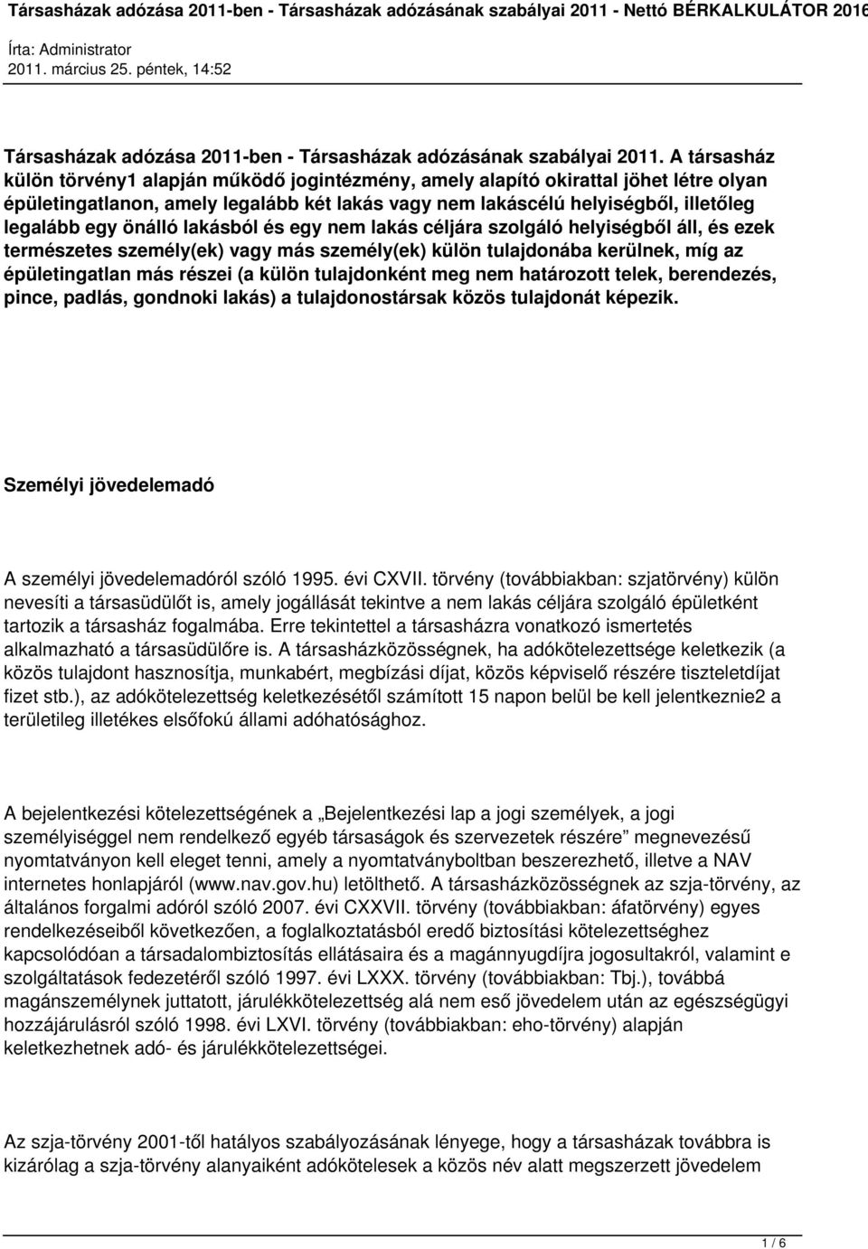 önálló lakásból és egy nem lakás céljára szolgáló helyiségből áll, és ezek természetes személy(ek) vagy más személy(ek) külön tulajdonába kerülnek, míg az épületingatlan más részei (a külön