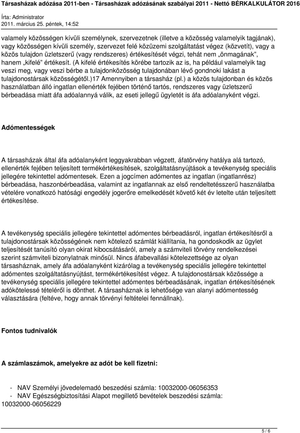(A kifelé értékesítés körébe tartozik az is, ha például valamelyik tag veszi meg, vagy veszi bérbe a tulajdonközösség tulajdonában lévő gondnoki lakást a tulajdonostársak közösségétől.