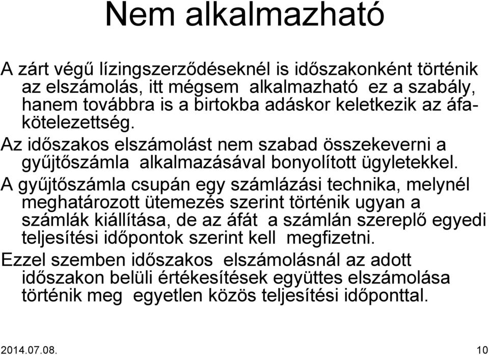 A gyűjtőszámla csupán egy számlázási technika, melynél meghatározott ütemezés szerint történik ugyan a számlák kiállítása, de az áfát a számlán szereplő egyedi