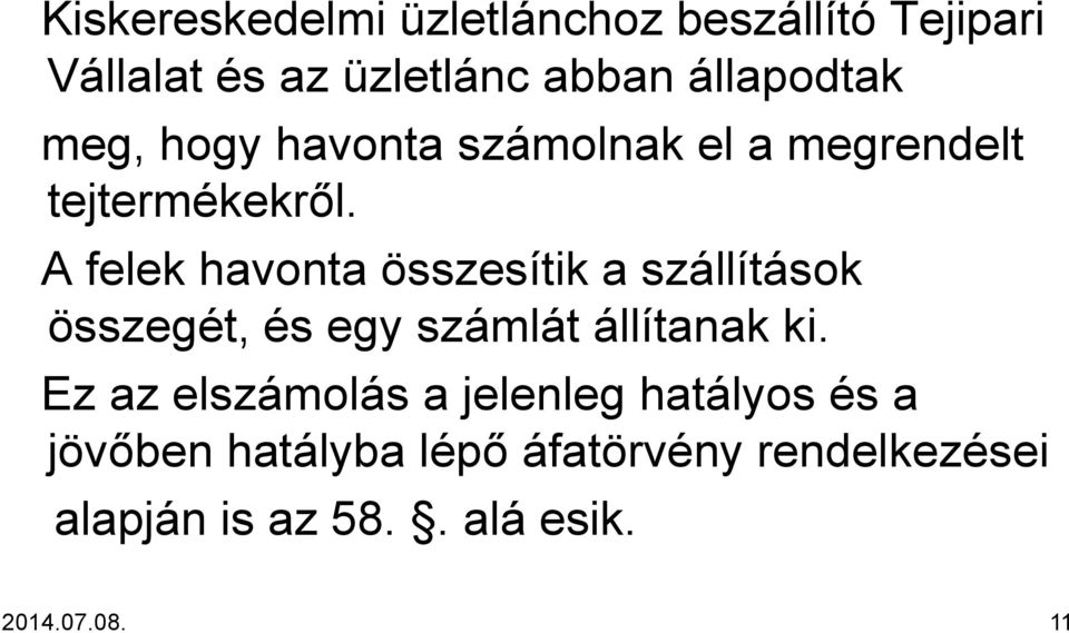 A felek havonta összesítik a szállítások összegét, és egy számlát állítanak ki.