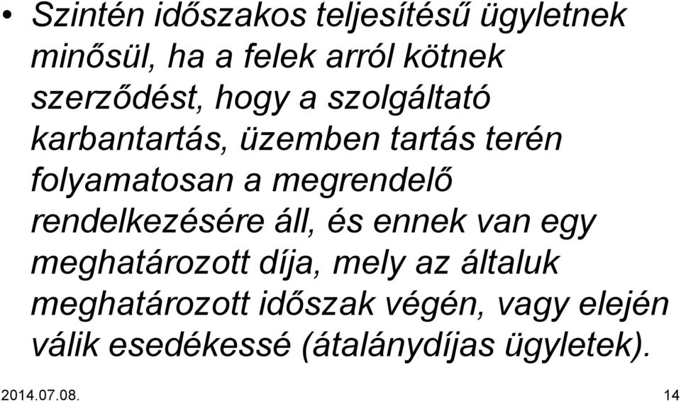 megrendelő rendelkezésére áll, és ennek van egy meghatározott díja, mely az általuk