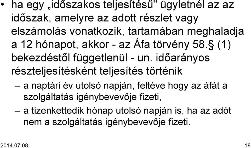 időarányos részteljesítésként teljesítés történik a naptári év utolsó napján, feltéve hogy az áfát a