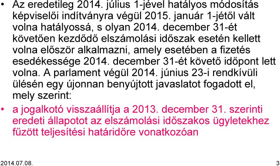december 31-ét követő időpont lett volna. A parlament végül 2014.