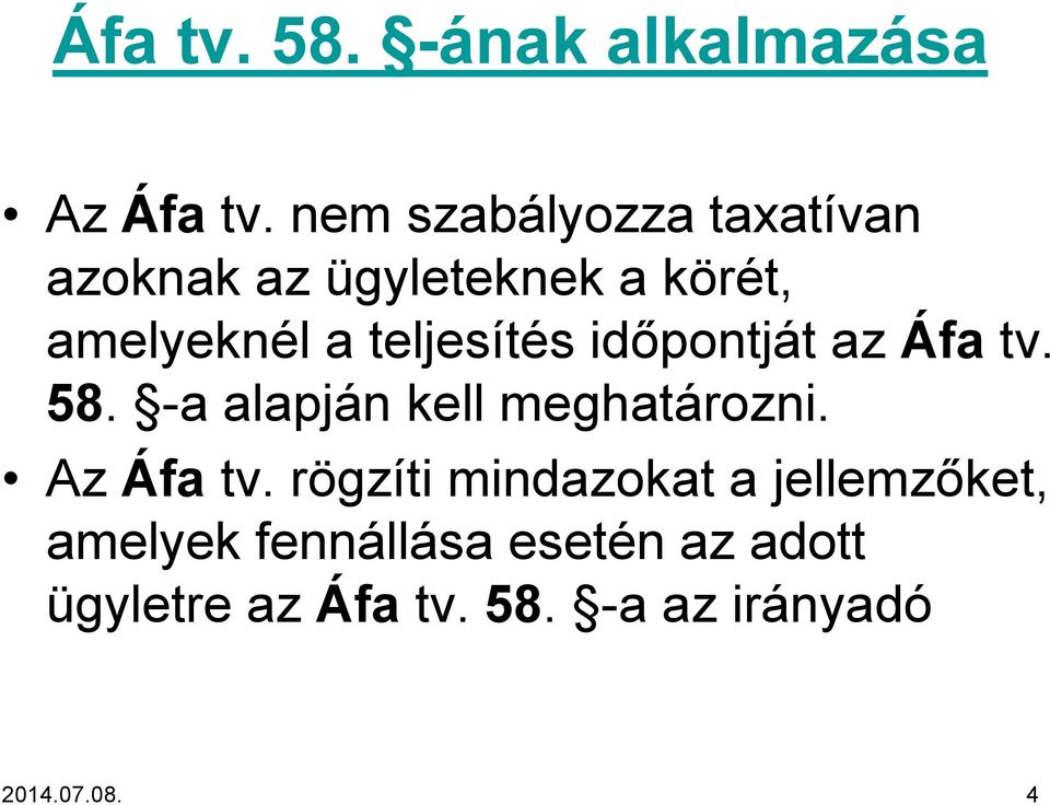 teljesítés időpontját az Áfa tv. 58. -a alapján kell meghatározni. Az Áfa tv.