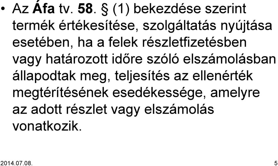 ha a felek részletfizetésben vagy határozott időre szóló elszámolásban