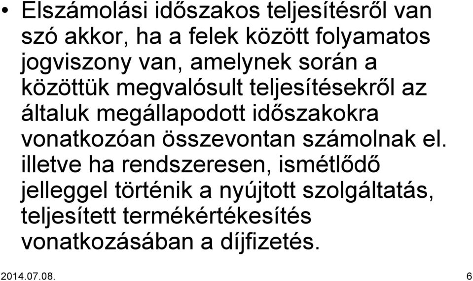 időszakokra vonatkozóan összevontan számolnak el.