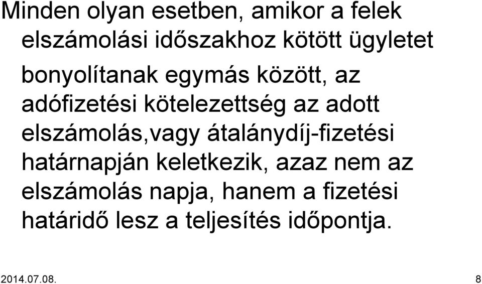 elszámolás,vagy átalánydíj-fizetési határnapján keletkezik, azaz nem az