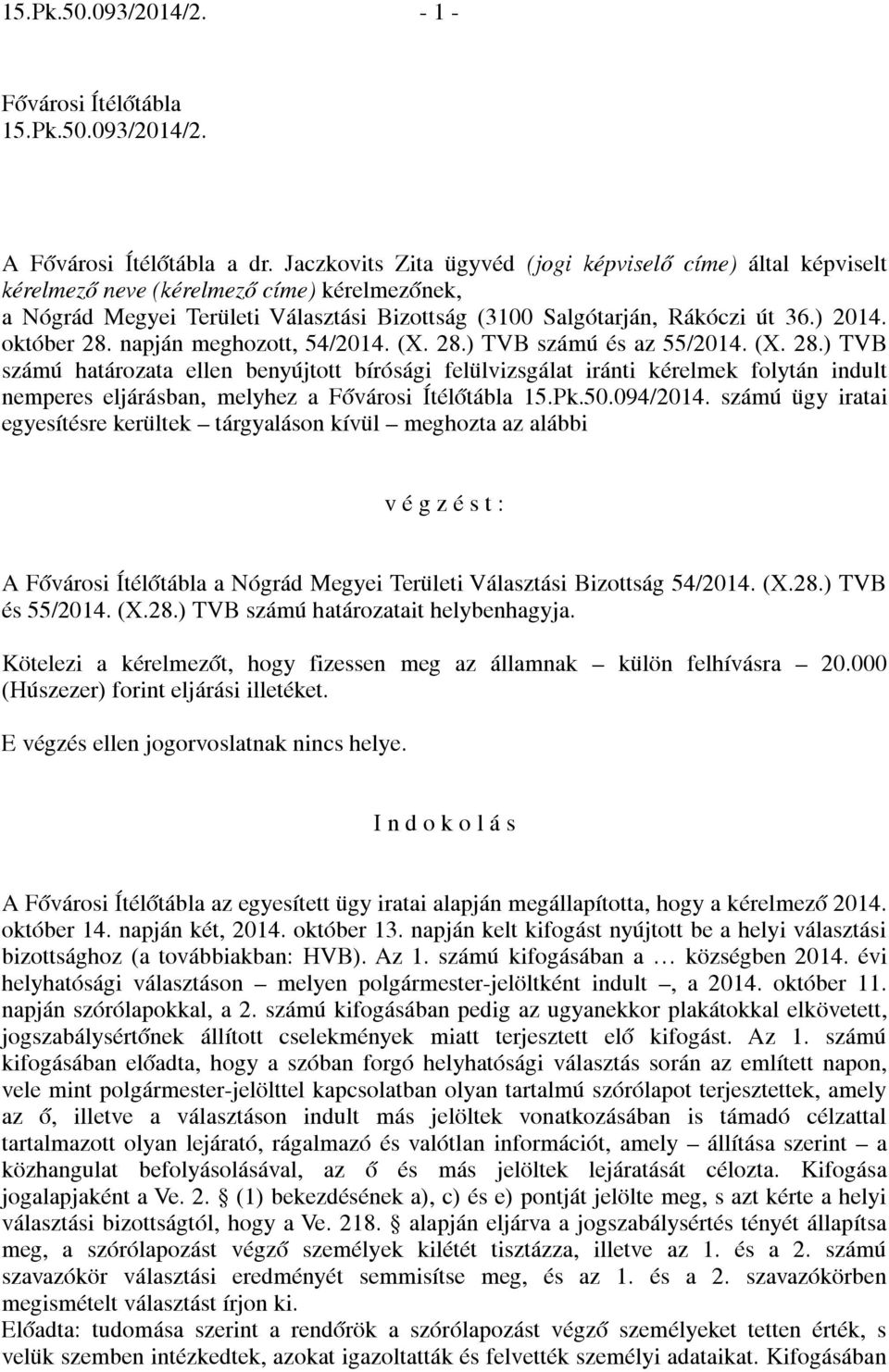 október 28. napján meghozott, 54/2014. (X. 28.) TVB számú és az 55/2014. (X. 28.) TVB számú határozata ellen benyújtott bírósági felülvizsgálat iránti kérelmek folytán indult nemperes eljárásban, melyhez a Fővárosi Ítélőtábla 15.