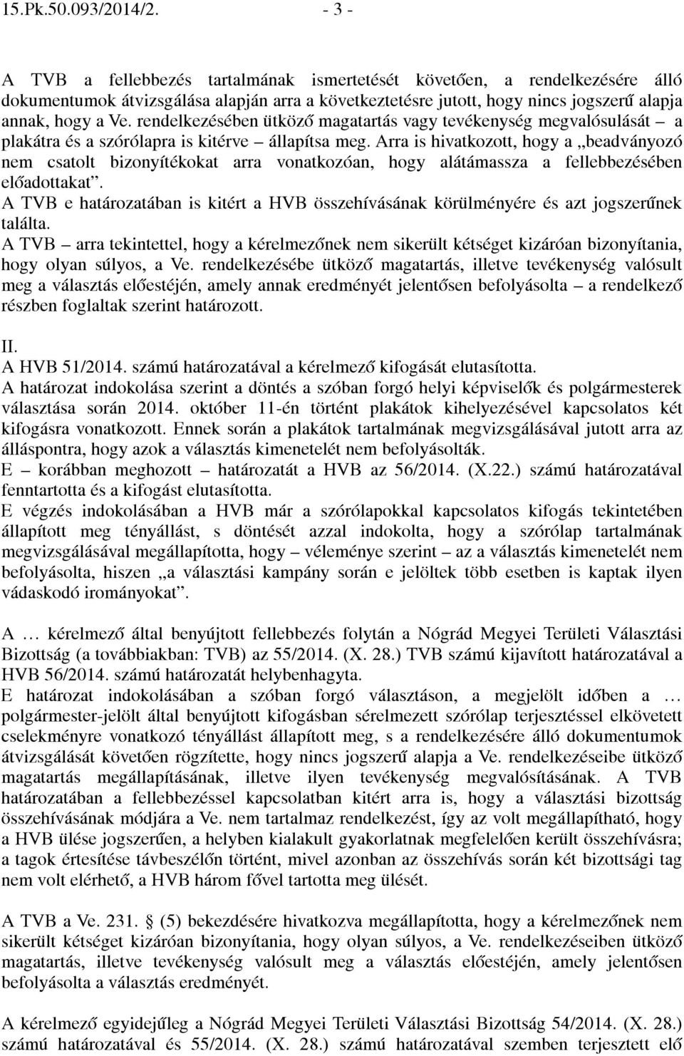 rendelkezésében ütköző magatartás vagy tevékenység megvalósulását a plakátra és a szórólapra is kitérve állapítsa meg.