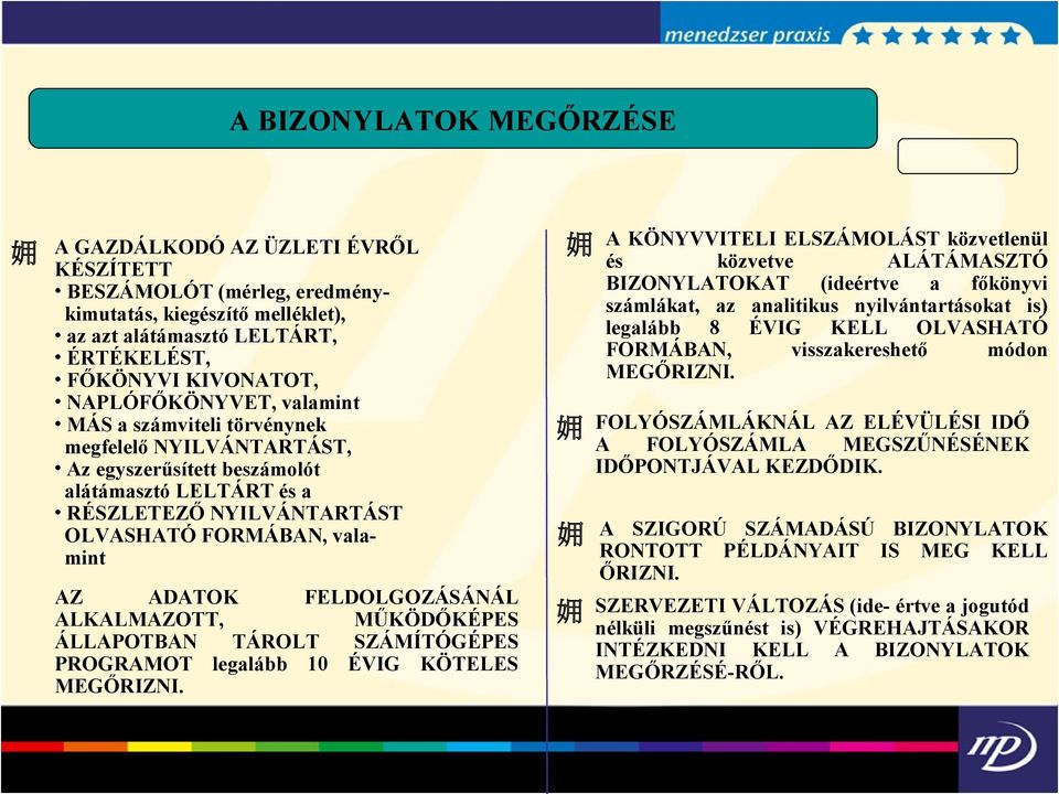 FELDOLGOZÁSÁNÁL ALKALMAZOTT, MŰKÖDŐKÉPES ÁLLAPOTBAN TÁROLT SZÁMÍTÓGÉPES PROGRAMOT legalább 10 ÉVIG KÖTELES MEGŐRIZNI.