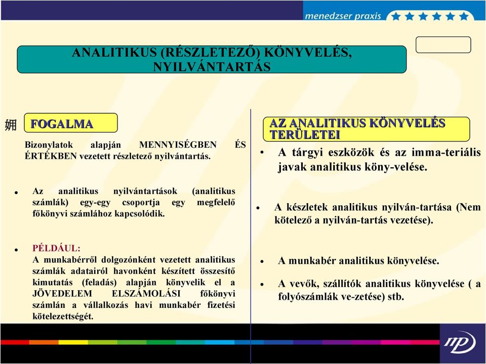 Az analitikus nyilvántartások (analitikus számlák) egy-egy csoportja egy megfelelő főkönyvi számlához kapcsolódik.