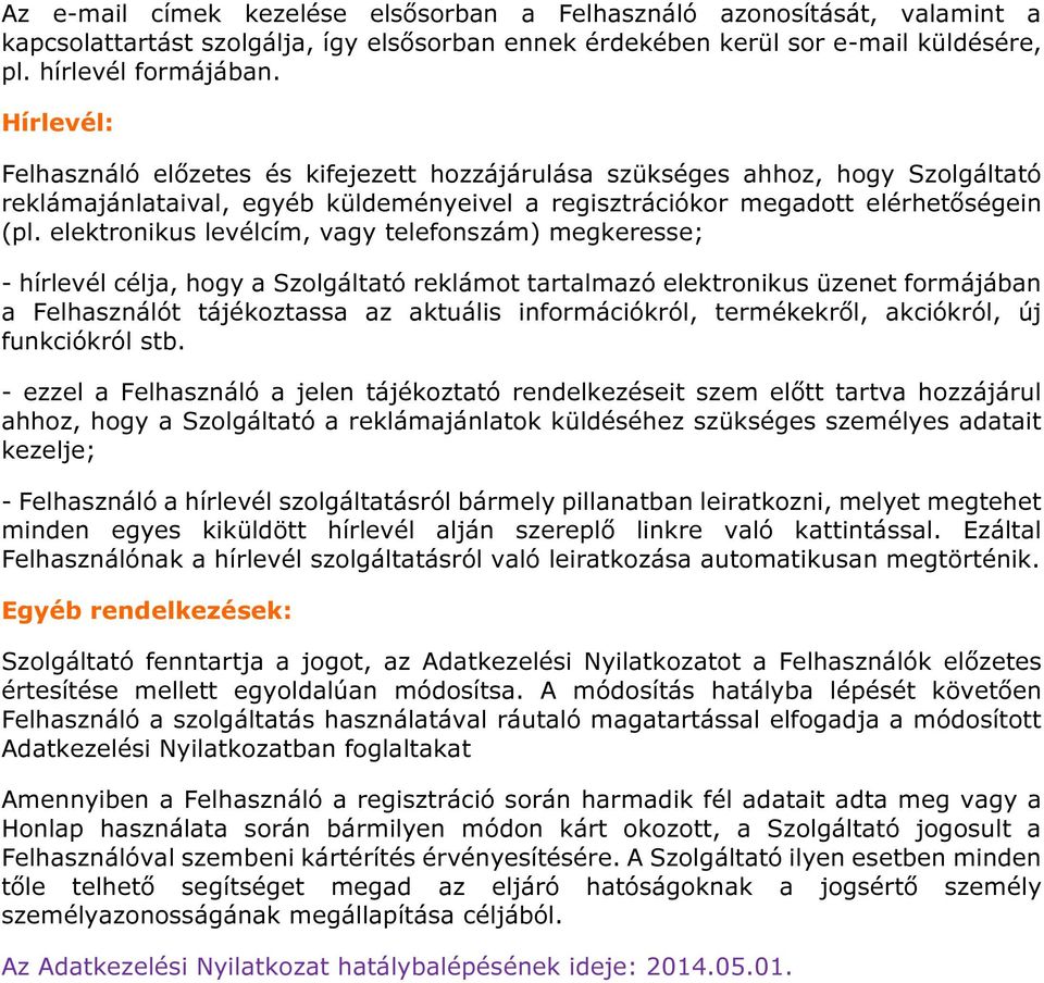 elektronikus levélcím, vagy telefonszám) megkeresse; - hírlevél célja, hogy a Szolgáltató reklámot tartalmazó elektronikus üzenet formájában a Felhasználót tájékoztassa az aktuális információkról,