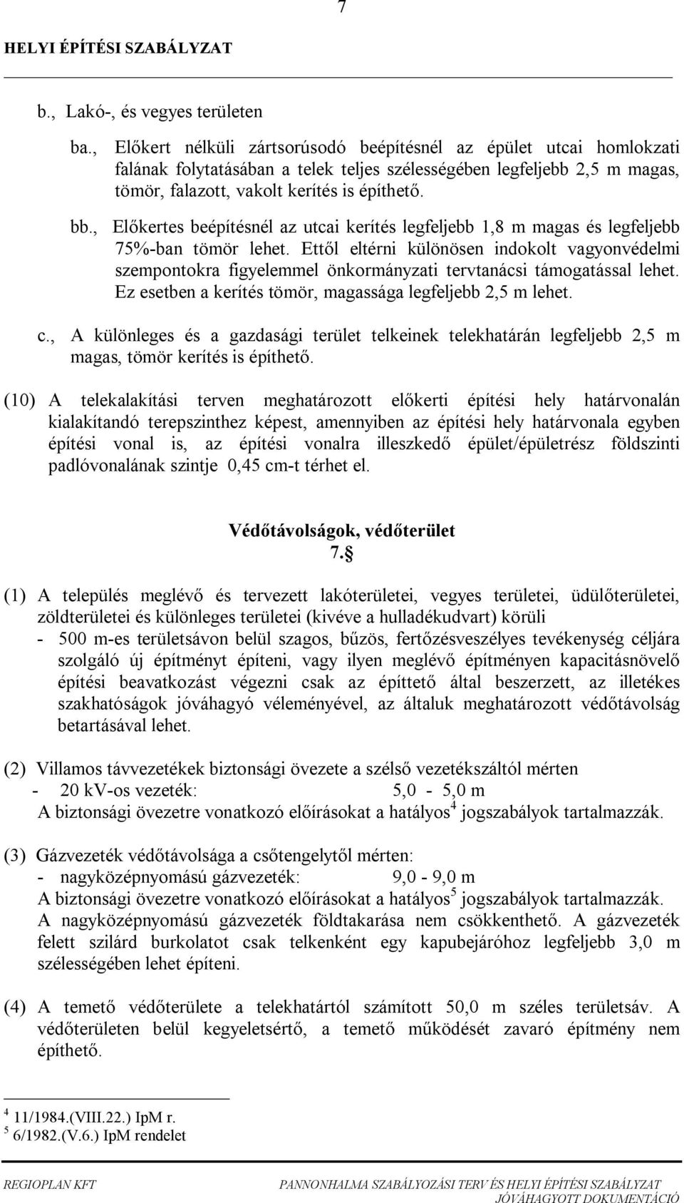 , l kertes beépítésnél az utcai kerítés legfeljebb, m magas és legfeljebb %-ban tömör lehet.