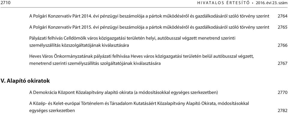 évi pénzügyi beszámolója a pártok működéséről és gazdálkodásáról szóló törvény szerint 2765 Pályázati felhívás Celldömölk város közigazgatási területén helyi, autóbusszal végzett menetrend szerinti