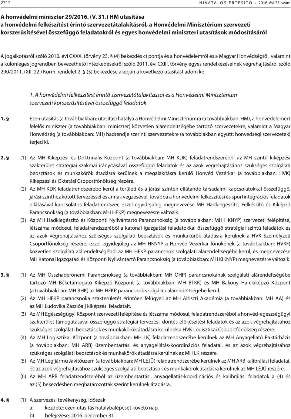 módosításáról A jogalkotásról szóló 2010. évi CXXX. törvény 23.