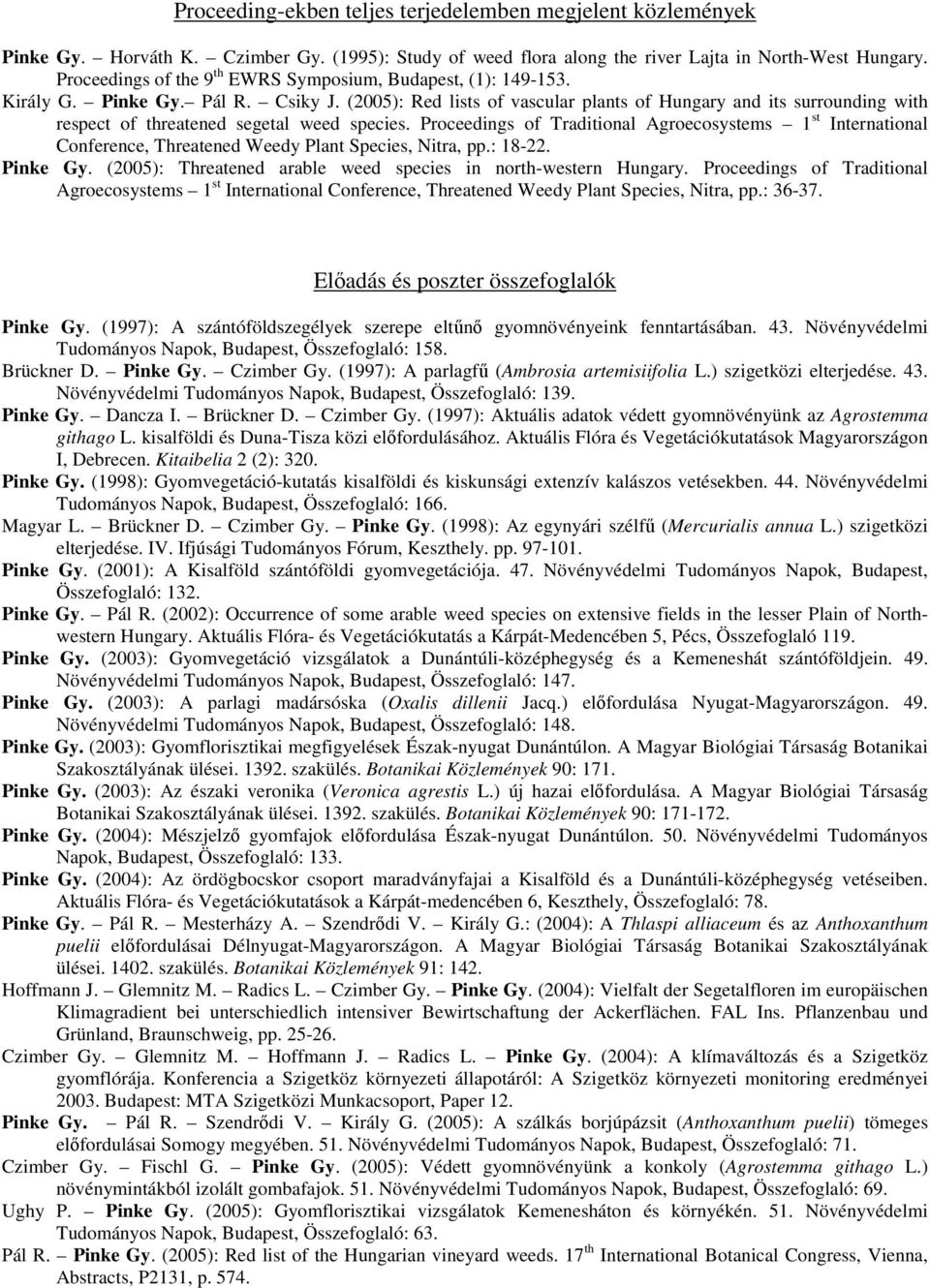 (2005): Red lists of vascular plants of Hungary and its surrounding with respect of threatened segetal weed species.
