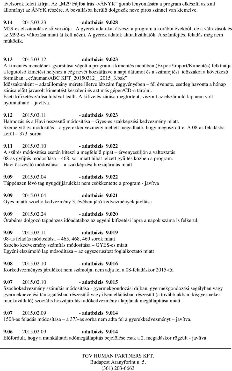A gyerek adatok aktualizálhatók. A számfejtés, feladás még nem működik. 9.13 2015.03.12 - adatbázis 9.