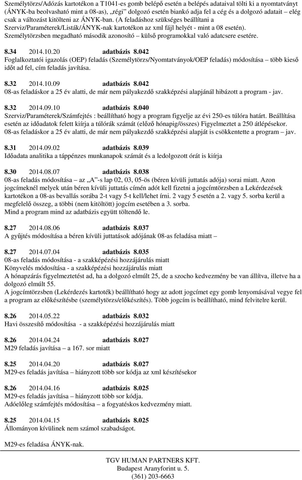 Személytörzsben megadható második azonosító külső programokkal való adatcsere esetére. 8.34 2014.10.20 adatbázis 8.