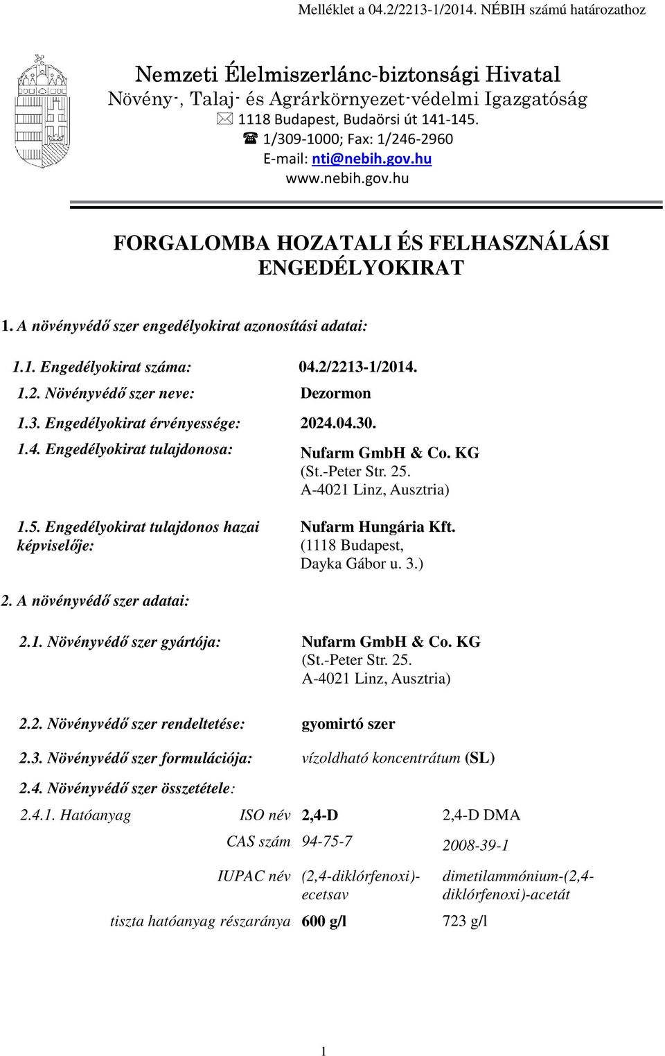 2. Növényvédő szer neve: 1.3. Engedélyokirat érvényessége: 2024.04.30. 1.4. Engedélyokirat tulajdonosa: 1.5. Engedélyokirat tulajdonos hazai Nufarm Hungária Kft.