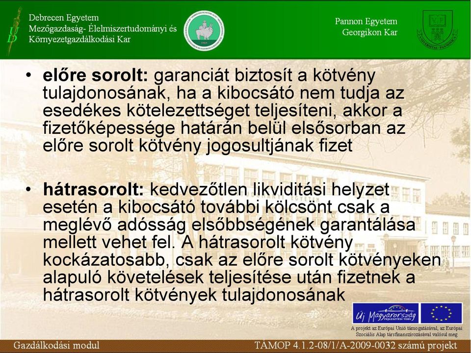 helyzet esetén a kibocsátó további kölcsönt csak a meglévő adósság elsőbbségének garantálása mellett vehet fel.