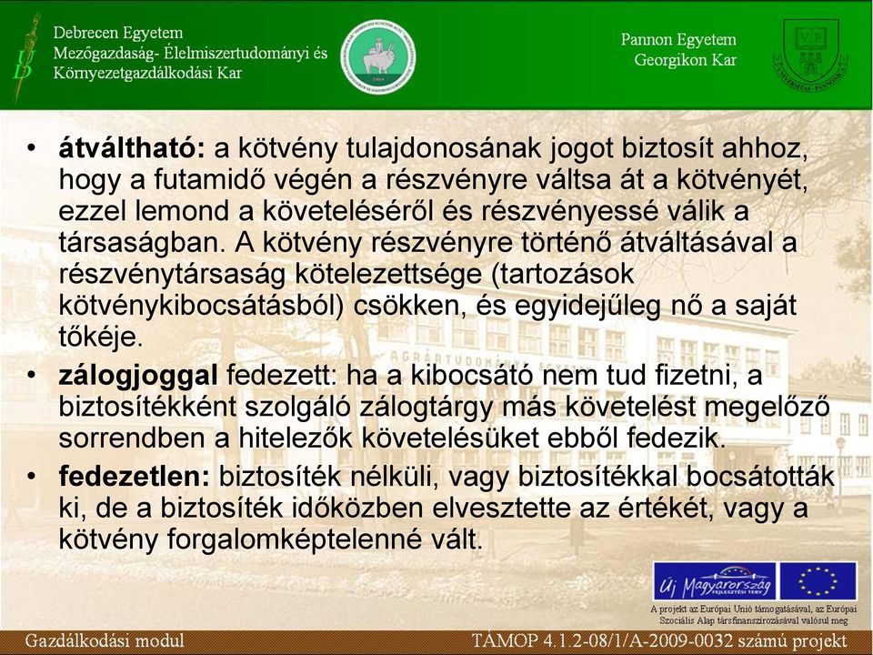 A kötvény részvényre történő átváltásával a részvénytársaság kötelezettsége (tartozások kötvénykibocsátásból) csökken, és egyidejűleg nő a saját tőkéje.