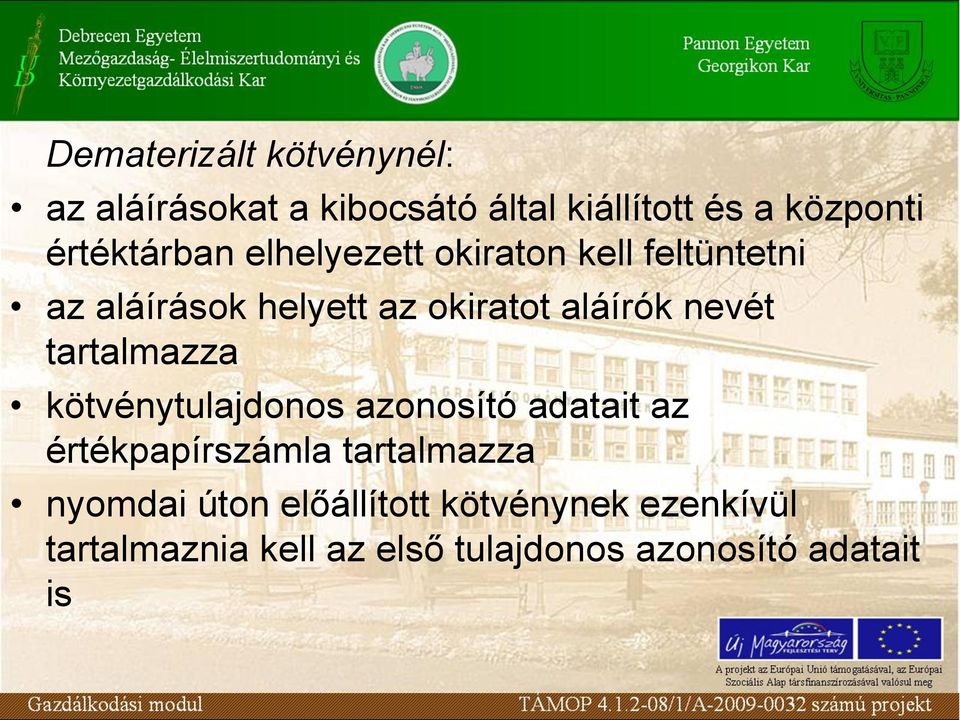 nevét tartalmazza kötvénytulajdonos azonosító adatait az értékpapírszámla tartalmazza