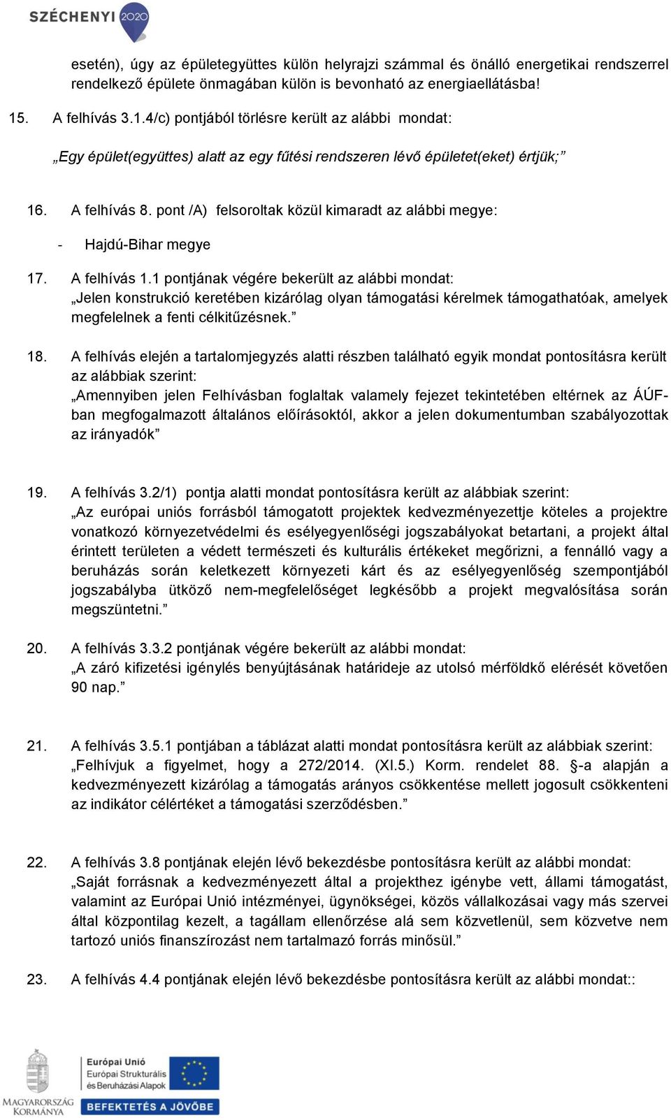 pont /A) felsoroltak közül kimaradt az alábbi megye: - Hajdú-Bihar megye 17. A felhívás 1.