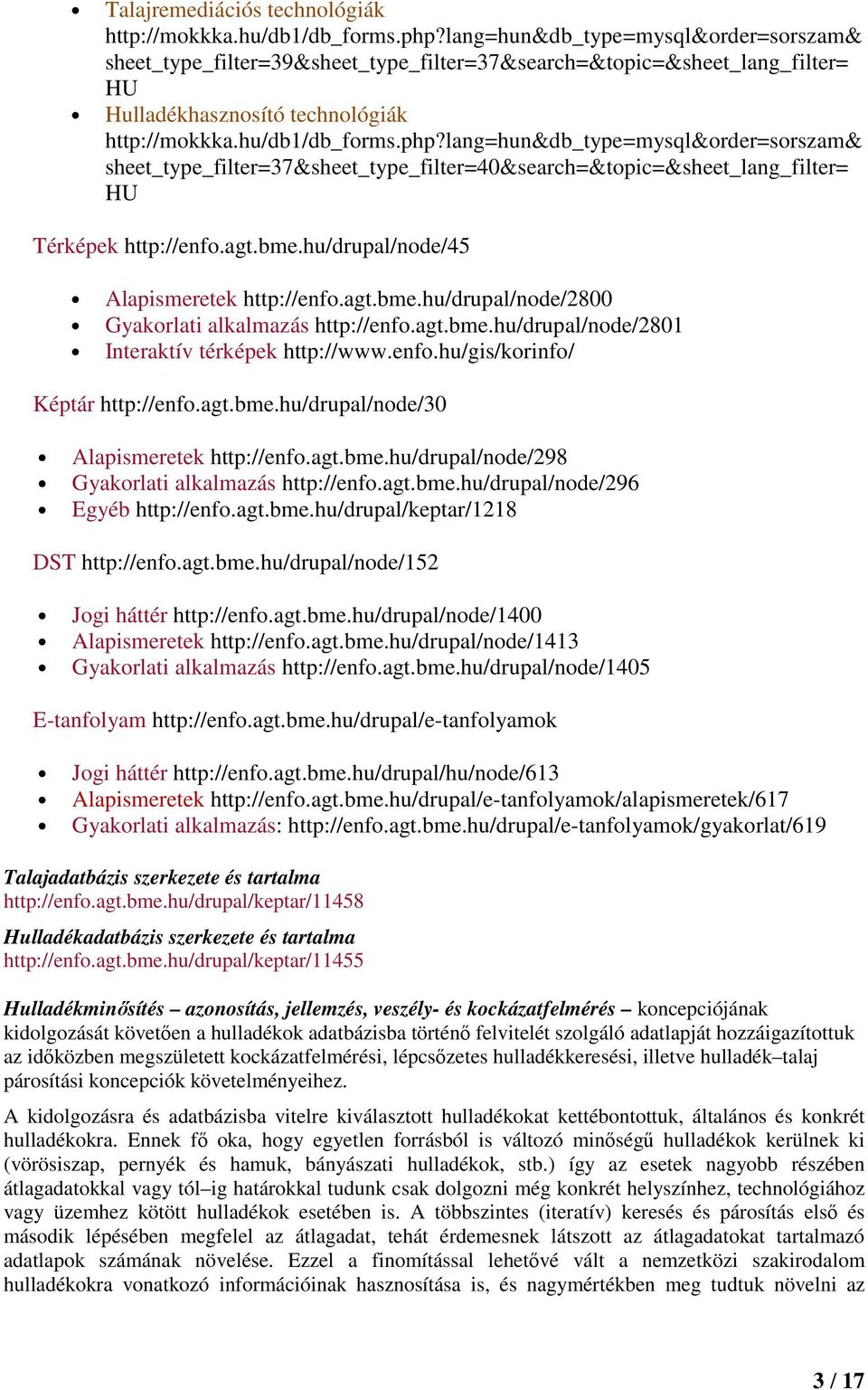 lang=hun&db_type=mysql&order=sorszam& sheet_type_filter=37&sheet_type_filter=40&search=&topic=&sheet_lang_filter= HU Térképek http://enfo.agt.bme.hu/drupal/node/45 Alapismeretek http://enfo.agt.bme.hu/drupal/node/2800 Gyakorlati alkalmazás http://enfo.