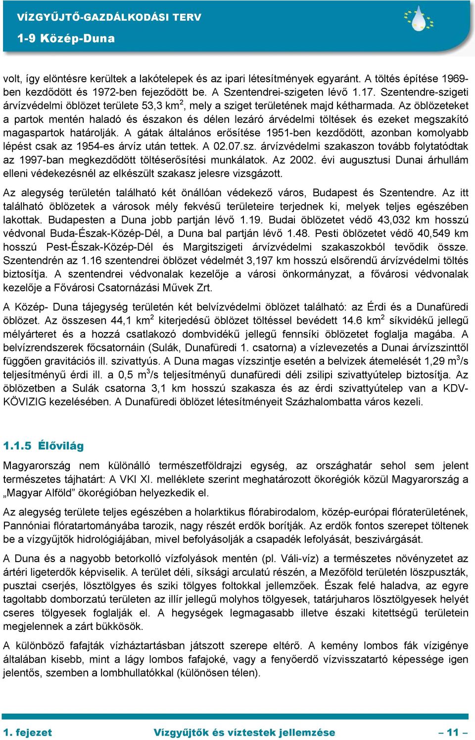 Az öblözeteket a partok mentén haladó és északon és délen lezáró árvédelmi töltések és ezeket megszakító magaspartok határolják.