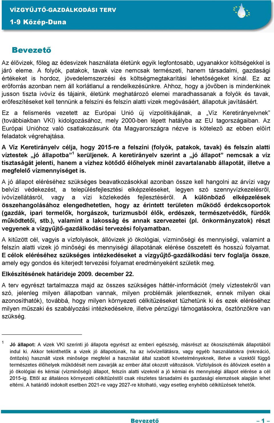 Ez az erőforrás azonban nem áll korlátlanul a rendelkezésünkre.