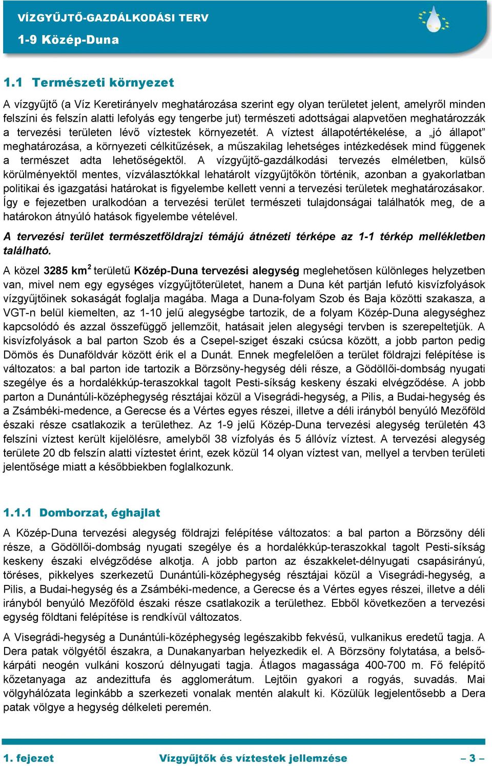 alapvetően meghatározzák a tervezési területen lévő víztestek környezetét.