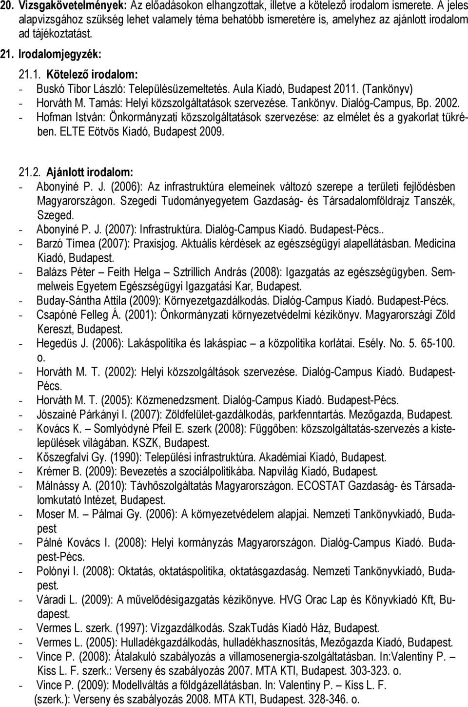 Aula Kiadó, Budapest 2011. (Tankönyv) - Horváth M. Tamás: Helyi közszolgáltatások szervezése. Tankönyv. Dialóg-Campus, Bp. 2002.