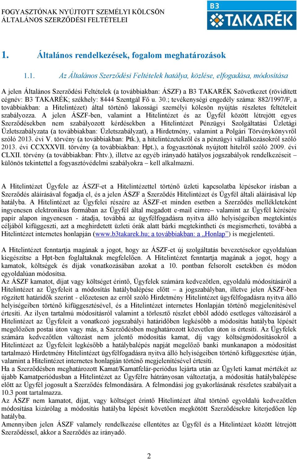 ; tevékenységi engedély száma: 882/1997/F, a továbbiakban: a Hitelintézet) által történő lakossági személyi kölcsön nyújtás részletes feltételeit szabályozza.