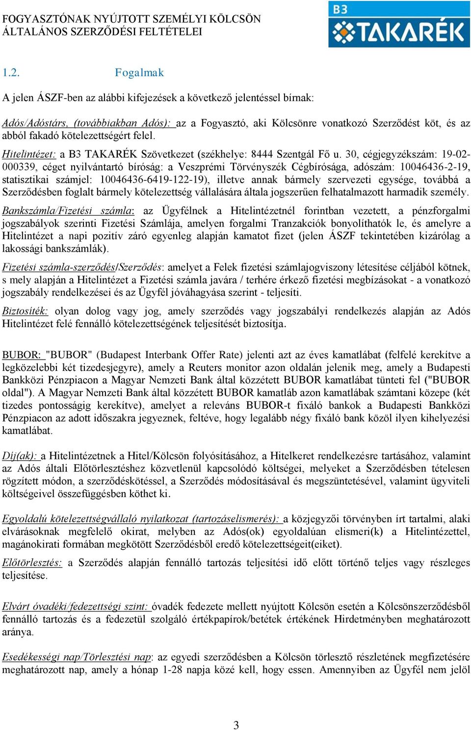 30, cégjegyzékszám: 19-02- 000339, céget nyilvántartó bíróság: a Veszprémi Törvényszék Cégbírósága, adószám: 10046436-2-19, statisztikai számjel: 10046436-6419-122-19), illetve annak bármely