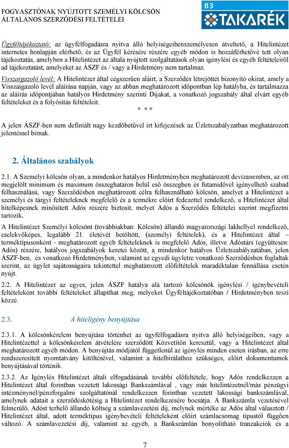 Visszaigazoló levél: A Hitelintézet által cégszerűen aláírt, a Szerződés létrejöttét bizonyító okirat, amely a Visszaigazoló levél aláírása napján, vagy az abban meghatározott időpontban lép