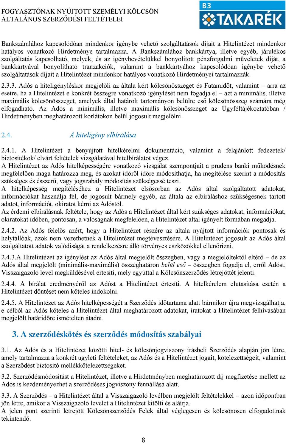 valamint a bankkártyához kapcsolódóan igénybe vehető szolgáltatások díjait a Hitelintézet mindenkor hatályos vonatkozó Hirdetményei tartalmazzák. 2.3.