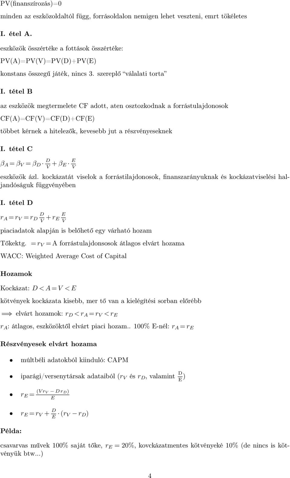 tétel B az eszközök megtermelete CF adott, aten osztozkodnak a forrástulajdonosok CF(A)=CF(V)=CF(D)+CF(E) többet kérnek a hitelezők, kevesebb jut a részvényeseknek I.