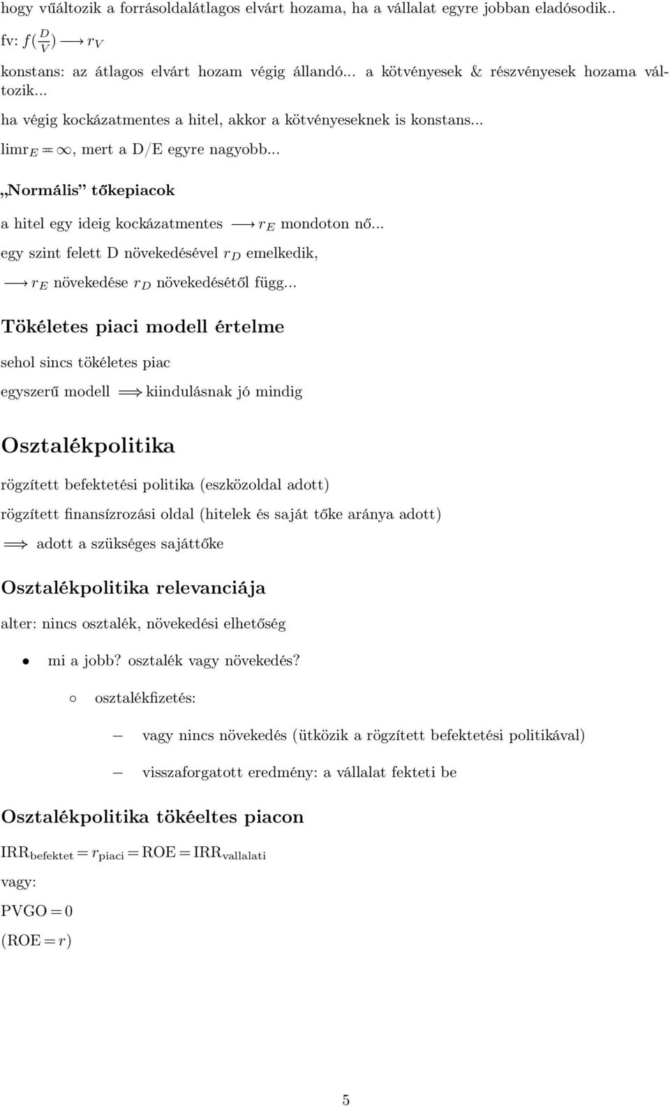 .. Normális tőkepiacok a hitel egy ideig kockázatmentesr E mondoton nő... egy szint felett D növekedésével r D emelkedik, r E növekedése r D növekedésétől függ.