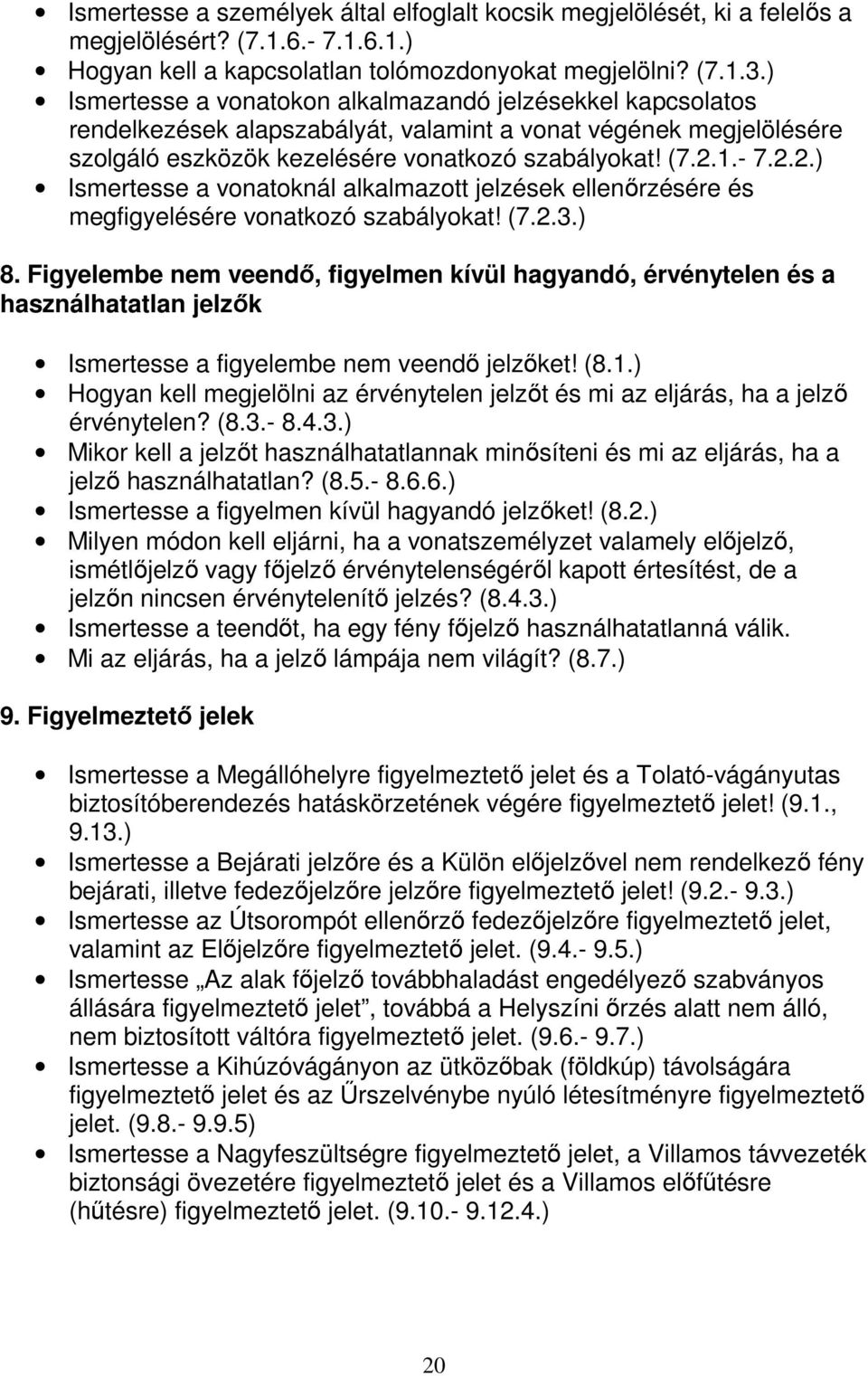 1.- 7.2.2.) Ismertesse a vonatoknál alkalmazott jelzések ellenőrzésére és megfigyelésére vonatkozó szabályokat! (7.2.3.) 8.