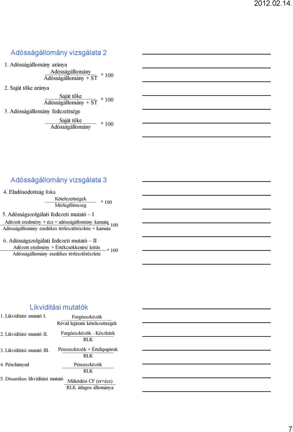 Adósságszolgálati fedezeti mutató I Adózott eredmény + écs + adósságállomány kamata Adósságállomány esedékes törlesztőrészlete + kamata 6.