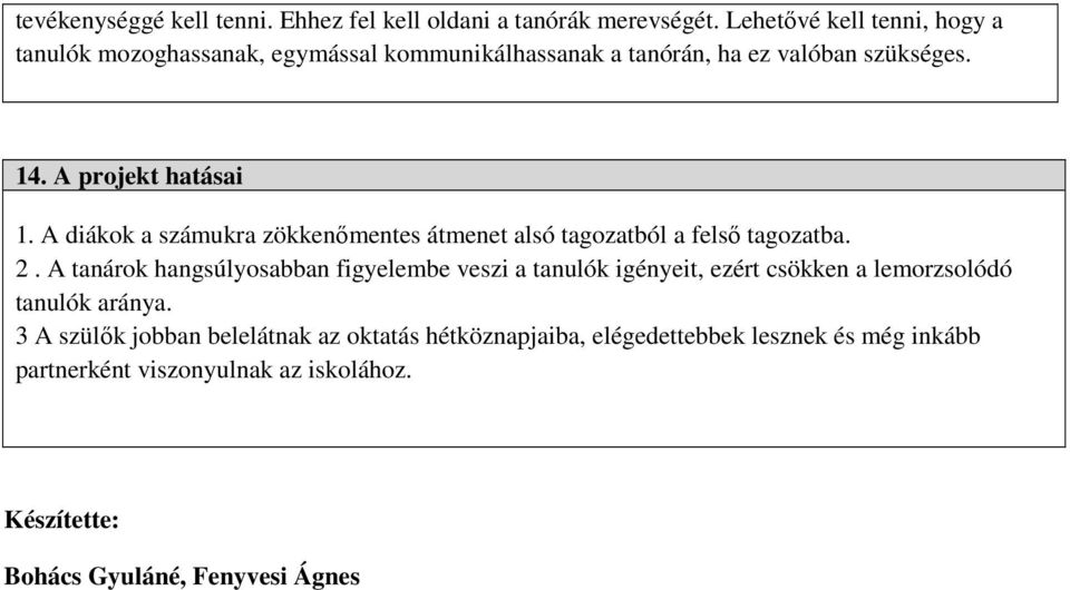 A projekt hatásai 1. A diákok a számukra zökkenőmentes átmenet alsó tagozatból a felső tagozatba. 2.