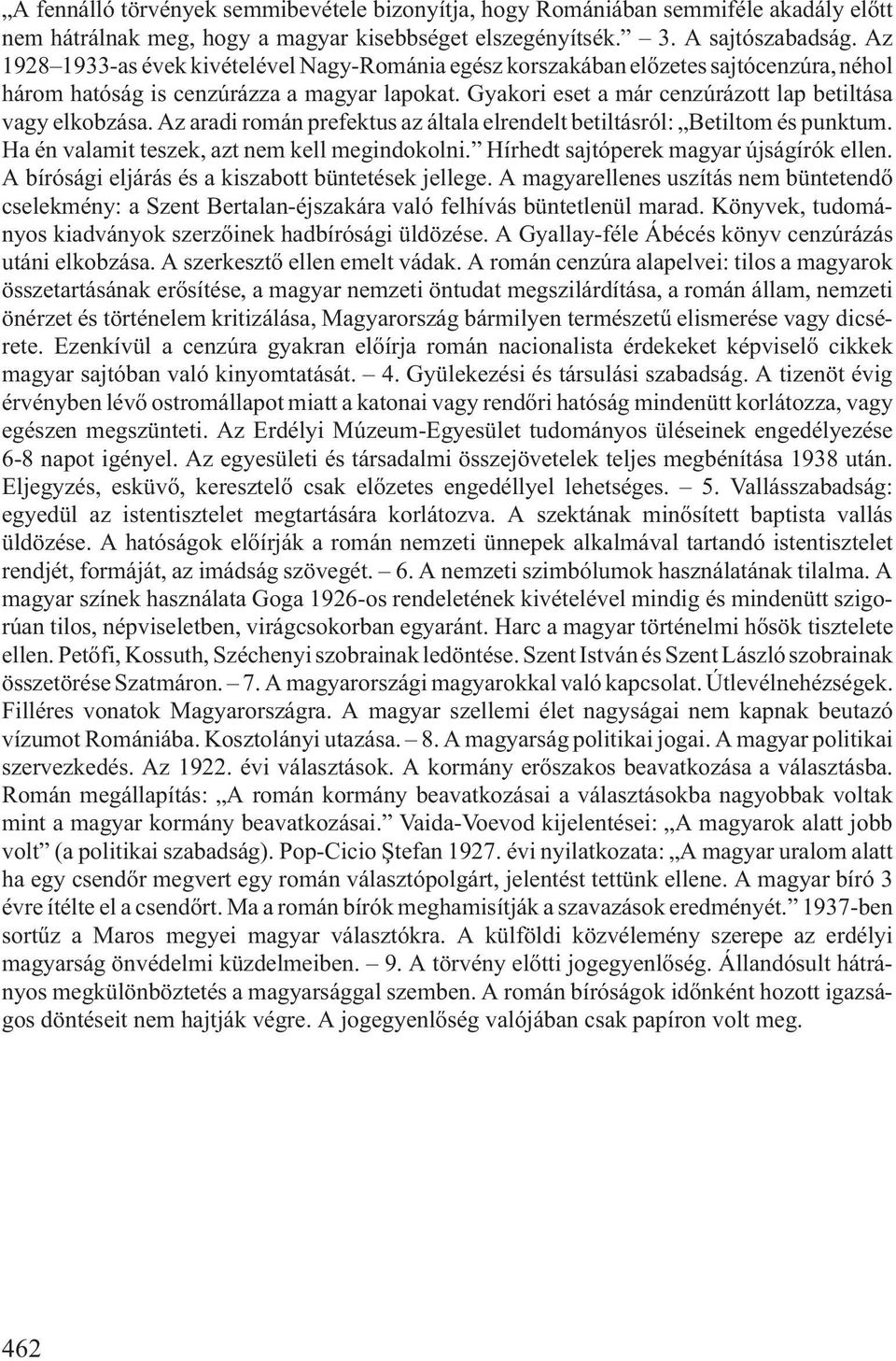 Az aradi román prefektus az általa elrendelt betiltásról: Betiltom és punktum. Ha én valamit teszek, azt nem kell megindokolni. Hírhedt sajtóperek magyar újságírók ellen.