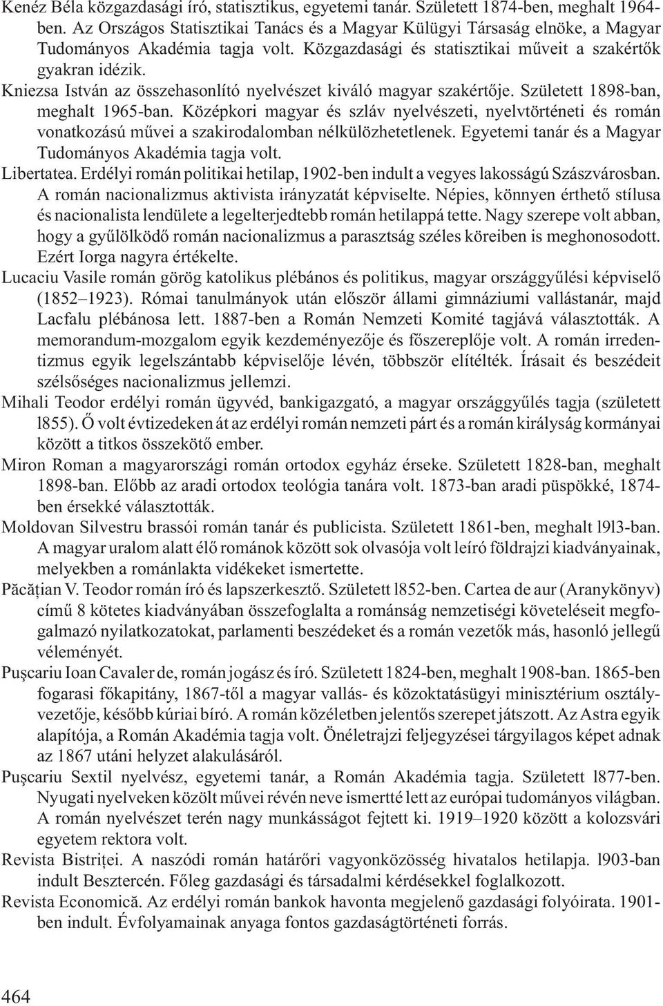 Kniezsa István az összehasonlító nyelvészet kiváló magyar szakértõje. Született 1898-ban, meghalt 1965-ban.