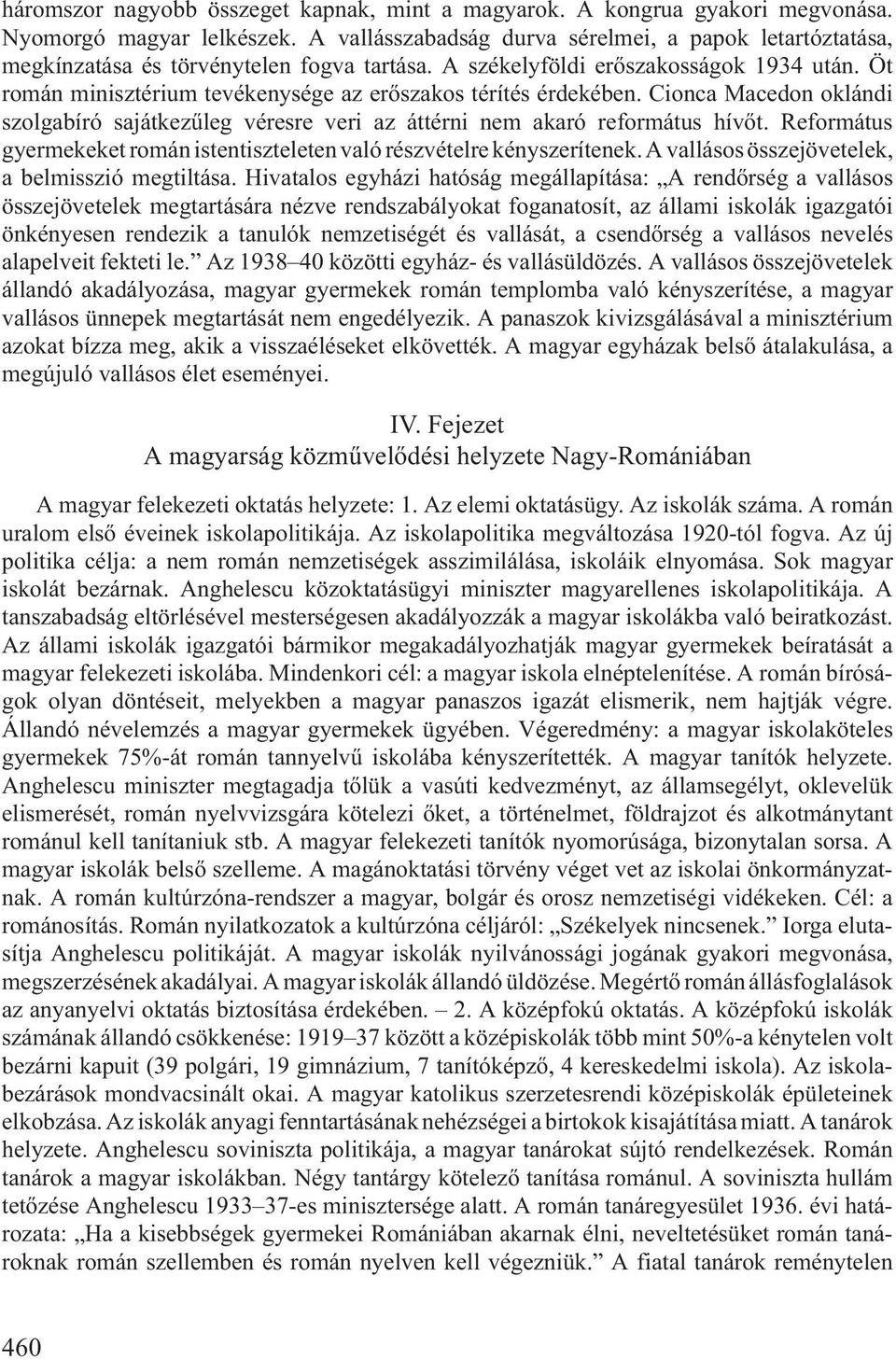 Öt román minisztérium tevékenysége az erõszakos térítés érdekében. Cionca Macedon oklándi szolgabíró sajátkezûleg véresre veri az áttérni nem akaró református hívõt.