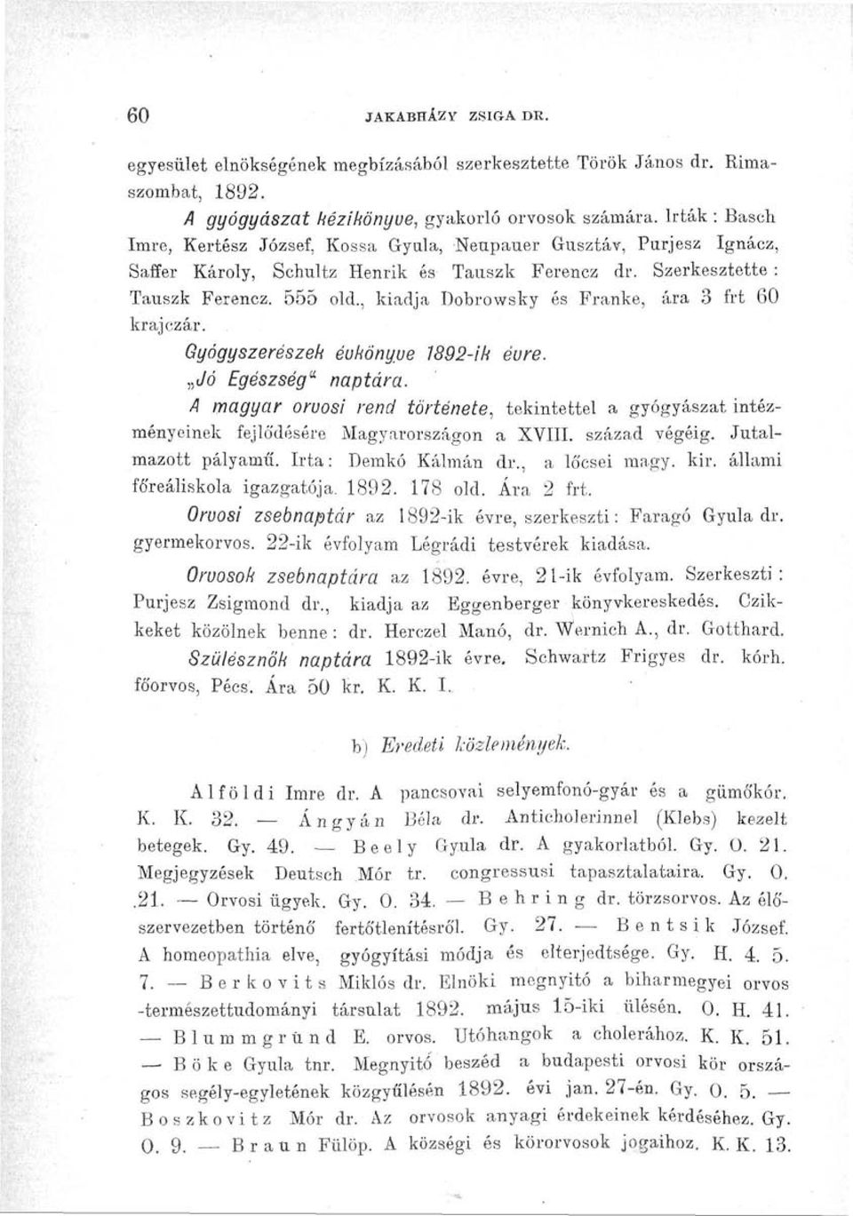 , kiadja Dobrowsky és Franké, ára 3 frt 60 krajczár.. Gyógyszerészek éukönyue 1892-ik évre., )( /d Egészség" naptára.
