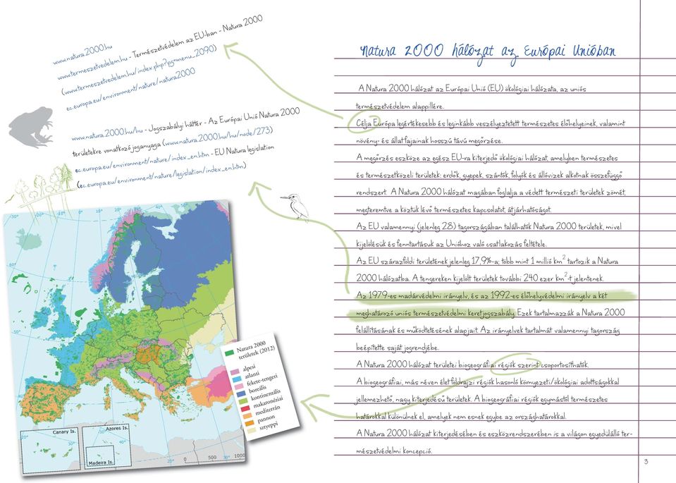 htm) Natura 2000 területek (2012) alpesi atlanti fekete-tengeri boreális kontinentális makaronéziai mediterrán pannon sztyeppi Natura 2000 hálózat az Európai Unióban A Natura 2000 hálózat az Európai